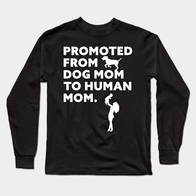 Promoted From Dog Mom To Human Mom Long Sleeve T-Shirt by Horisondesignz